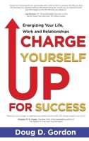 Charge Yourself Up for Success: Energizing Your Life, Work and Relationships 1637924135 Book Cover