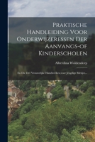 Praktische Handleiding Voor Onderwijzeressen Der Aanvangs-of Kinderscholen: En Die Der Vrouwelijke Handwerken, voor Jeugdige Meisjes... B0BNW2RM92 Book Cover