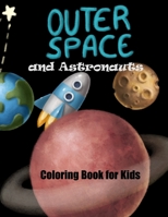 Outer Space and Astronauts Coloring Book for Kids: 14 Cute Single Side Coloring Pages with Astronauts, Planets, and Rockets, perfect starter coloring book for the youngest B08TQCXXTL Book Cover