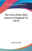 The Lives of the Chief Justices of England V6 0548870624 Book Cover