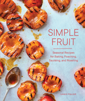 Simple Fruit: Seasonal Recipes for Baking, Poaching, Saut�ing, and Roasting 1632172372 Book Cover