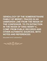 Genealogy of the Somersetshire Family of Meriet, Traced in an Unbroken Line from the Reign of the Confessor, to Its Extinction in the Reign of King Henry V., Comp. from Public Records and Other Authen 1230464530 Book Cover