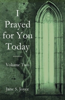 I Prayed for You Today: Volume Two 195147287X Book Cover