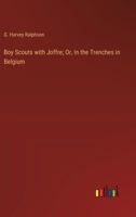 Boy Scouts With Joffre: Or, In The Trenches In Belgium 9355898045 Book Cover