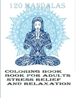 120 Mandalas coloring book for adults Stress Relief and Relaxation: An Adult Coloring Book Featuring 120 of the World’s Most Beautiful Mandalas for Stress Relief and Relaxation B08JJN2Y1D Book Cover