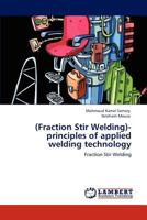 (Fraction Stir Welding)-principles of applied welding technology: Fraction Stir Welding 384651361X Book Cover