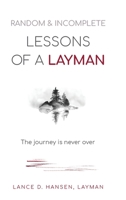 Random & Incomplete Lessons of a Layman: The journey is never over 1662959737 Book Cover