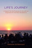 Life's Journey: A Search for the Purpose of Life with an Argument for the New Revelations 148972642X Book Cover