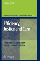 Efficiency, Justice and Care: Philosophical Reflections on Scarcity in Health Care 1402052138 Book Cover