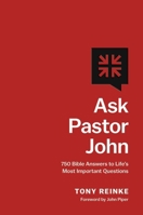 Ask Pastor John: 750 Bible Answers to Life's Most Important Questions 1433581264 Book Cover