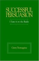 Successful Persuasion: I saw it on the Radio 1552123340 Book Cover