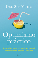 Optimismo Práctico: La Mentalidad Basada En La Ciencia Que Impulsará Tu Salud, Felicidad, Resiliencia Y Longevidad / Practical Optimism 6076390379 Book Cover
