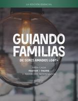Guiando Familias de Seres Amados LGBT+ : Para Cada Pastor y Padre y Todos Los Interesados 0998742562 Book Cover