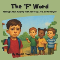 The "F" Word: Talking About Bullying with Honesty, Love, and Strength B0FNDNRMDK Book Cover