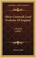 Oliver Cromwell, Lord Protector of England, a Drama 3337342183 Book Cover