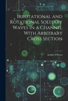 Irrotational and Rotational Solitary Waves in a Channel With Arbitrary Cross Section 1021500372 Book Cover