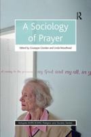 A Sociology of Prayer (AHRC/ESRC Religion and Society Series) 147242767X Book Cover