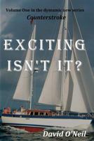 Exciting Isn't it (Counterstroke1) 0615744850 Book Cover