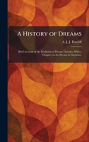 A History of Dreams: Brief Account of the Evolution of Dream Theories, With a Chapter on the Dream in Literature 1025474872 Book Cover