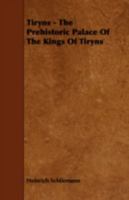 Tiryns: The Prehistoric Palace Of The Kings Of Tiryns, The Results Of The Latest Excavations 1017855501 Book Cover