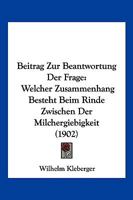 Beitrag zur beantwortung der frage, Welcher zusammenhang besteht beim rinde zwischen der milchergiebigkeit und den durch masse feststellbaren formen des tierk�rpers? 1522852468 Book Cover