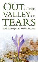 Out of the Valley of Tears: One Man's Journey to Truth 1936400049 Book Cover