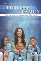 The Purpose Of Family: The true story of a family that God built! B0892HPWC2 Book Cover