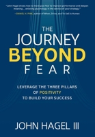 The Journey Beyond Fear: Leverage the Three Pillars of Positivity to Build Your Success 1264268408 Book Cover