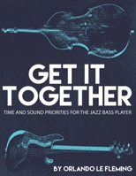 Get It Together: Time and Sound Priorities For the Jazz Bass Player 1660066719 Book Cover