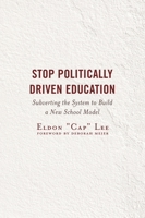 Stop Politically Driven Education: Subverting the System to Build a New School Model 1475848625 Book Cover