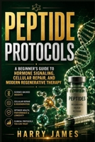 Peptide Protocols: A Beginner's Guide to Hormone Signaling, Cellular Repair, and Modern Regenerative Therapy B0HB77MYKD Book Cover