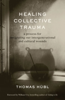 Healing Collective Trauma: A Process for Integrating Our Intergenerational and Cultural Wounds 1649630549 Book Cover