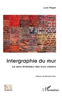 Intergraphie du mur: Le sens révélateur des murs urbains (Arts Et Savoirs) (French Edition) 2336618389 Book Cover
