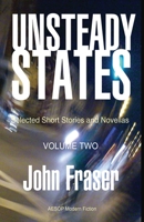 Unsteady States, Volume Two: Selected Short Stories and Novellas 1914938135 Book Cover