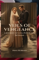 Veils of Vengeance: A Journey of Love, Power, and Betrayal B0FK3QPFB7 Book Cover