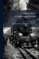 Railway Consolidation: Circular from the Hon. Provincial Secretary 1175575240 Book Cover