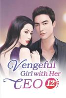 Vengeful Girl with Her CEO 12: One Wrong Step Could Bring Everlasting Grief 1092327355 Book Cover