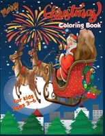 Merry Christmas Coloring Book For Kids Ages 3-6: A Magical Christmas Coloring Book with Fun Easy and Relaxing Pages. B08NXCWWG4 Book Cover
