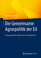 Die Gemeinsame Agrarpolitik der EU: Vergangenheit, Reformen und Gegenwart (German Edition) 3658481994 Book Cover