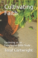 Cultivating Faith: Gardening as an Experiential Bible Study B0914WWGXP Book Cover