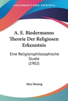 A. E. Biedermanns Theorie Der Religiosen Erkenntnis: Eine Religionsphilosophische Studie (1902) 1120453550 Book Cover