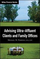 Advising Ultra-Affluent Clients and Family Offices (Wiley Finance) 0470282312 Book Cover