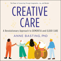 Creative Care: A Revolutionary Approach to Dementia and Elder Care B0D8SN2R7M Book Cover
