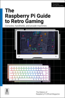 The Raspberry Pi Guide to Retro Gaming: Consoles, Handhelds, and Arcade Machines 1916868592 Book Cover