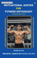 100+ Powerful Fitness and Gym Motivation Quotes: Daily Discipline and Mindset for Strength and Success: Daily Motivation, Discipline, and Mental Tough B0H9CLL7GG Book Cover