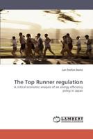 The Top Runner regulation: A critical economic analysis of an energy efficiency policy in Japan 3838343360 Book Cover