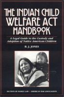 The Indian Child Welfare Act Handbook, Second Edition: A Legal Guide to the Custody and Adoption of Native American Children 1590318587 Book Cover