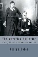 The Maverick Hutterite: The Journey of David Hofer 1541310578 Book Cover