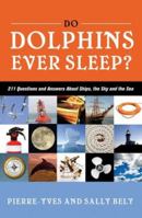 Do Dolphins Ever Sleep?: 211 Questions and Answers About Ships, the Sky and the Sea 1574092405 Book Cover