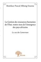 La Gestion des ressources humaines de l'État, ventre mou de l'émergence des pays africains: le cas du Cameroun (French Edition) 2332705643 Book Cover